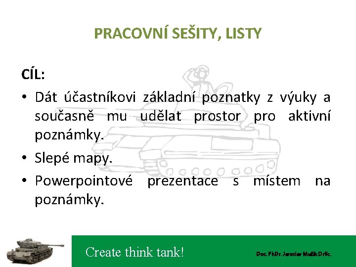 PRACOVNÍ SEŠITY, LISTY CÍL: • Dát účastníkovi základní poznatky z výuky a současně mu