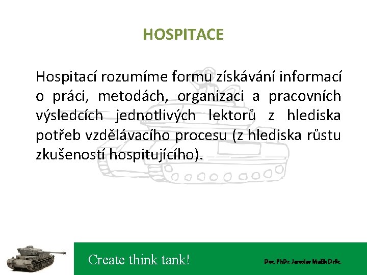 HOSPITACE Hospitací rozumíme formu získávání informací o práci, metodách, organizaci a pracovních výsledcích jednotlivých