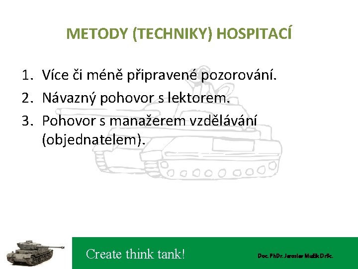 METODY (TECHNIKY) HOSPITACÍ 1. Více či méně připravené pozorování. 2. Návazný pohovor s lektorem.