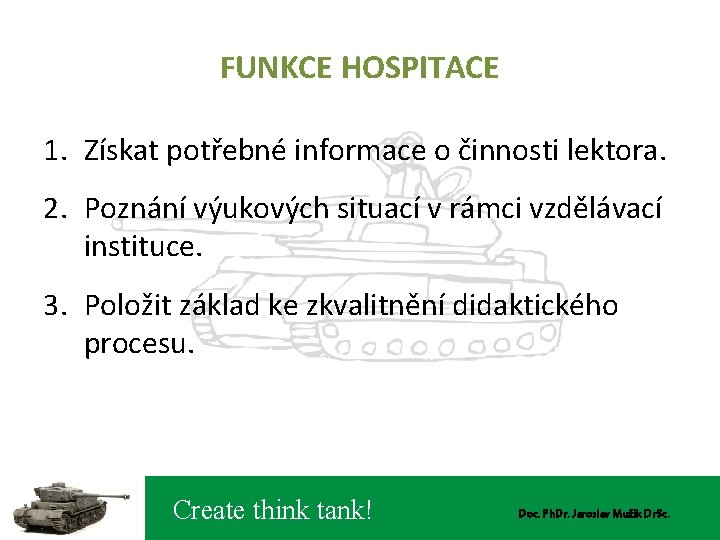 FUNKCE HOSPITACE 1. Získat potřebné informace o činnosti lektora. 2. Poznání výukových situací v