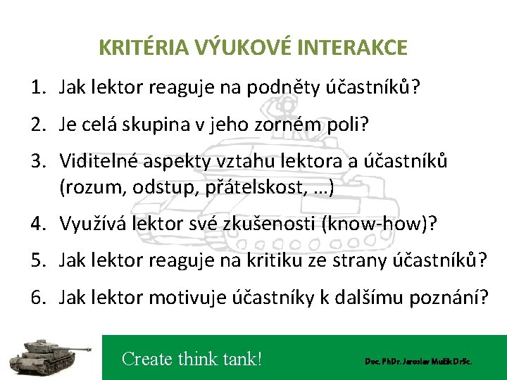 KRITÉRIA VÝUKOVÉ INTERAKCE 1. Jak lektor reaguje na podněty účastníků? 2. Je celá skupina