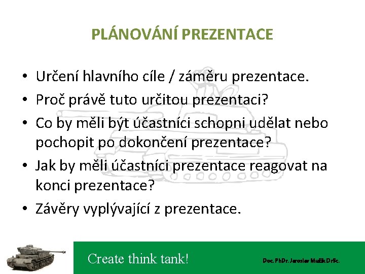 PLÁNOVÁNÍ PREZENTACE • Určení hlavního cíle / záměru prezentace. • Proč právě tuto určitou