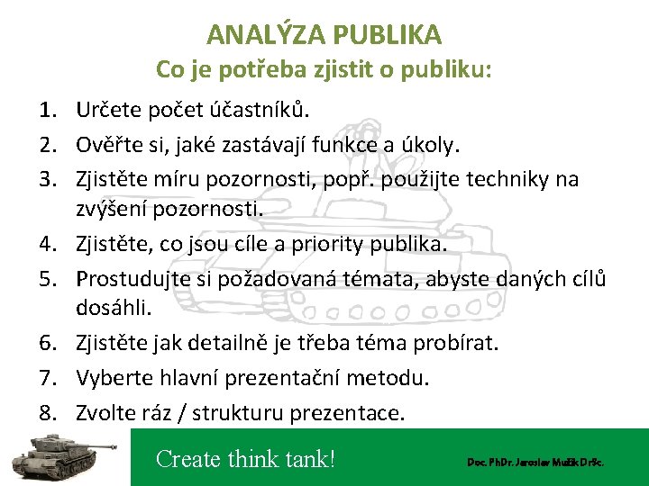 ANALÝZA PUBLIKA Co je potřeba zjistit o publiku: 1. Určete počet účastníků. 2. Ověřte