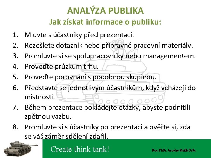 ANALÝZA PUBLIKA Jak získat informace o publiku: 1. 2. 3. 4. 5. 6. Mluvte