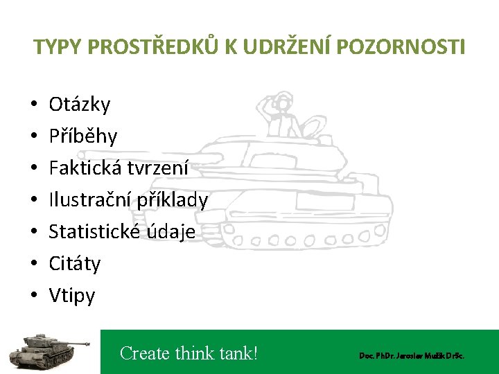 TYPY PROSTŘEDKŮ K UDRŽENÍ POZORNOSTI • • Otázky Příběhy Faktická tvrzení Ilustrační příklady Statistické