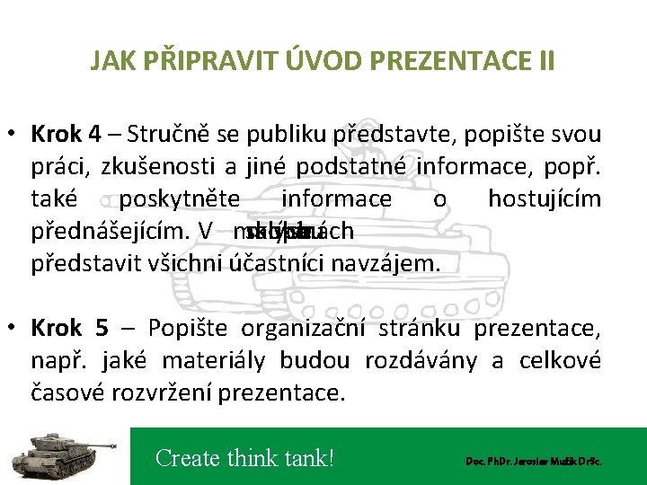 JAK PŘIPRAVIT ÚVOD PREZENTACE II • Krok 4 – Stručně se publiku představte, popište