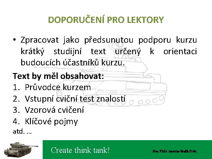 DOPORUČENÍ PRO LEKTORY • Zpracovat jako předsunutou podporu kurzu krátký studijní text určený k