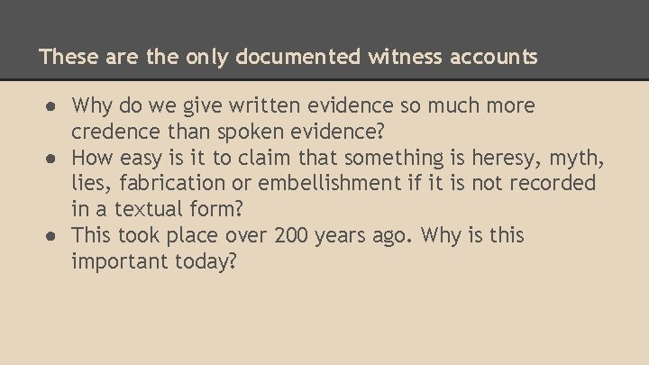 These are the only documented witness accounts ● Why do we give written evidence