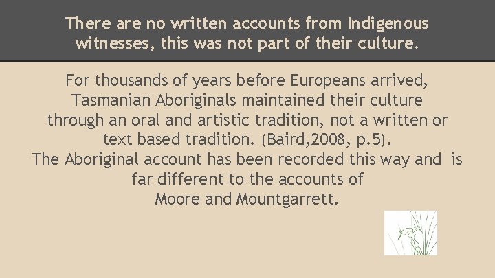 There are no written accounts from Indigenous witnesses, this was not part of their