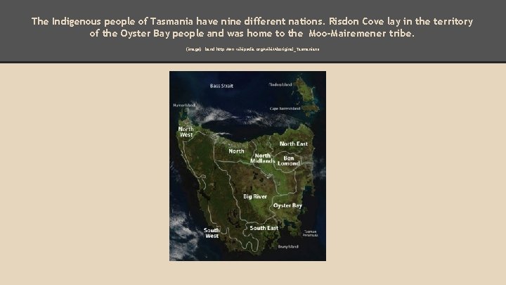 The Indigenous people of Tasmania have nine different nations. Risdon Cove lay in the