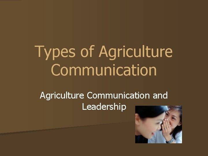 Types of Agriculture Communication and Leadership 