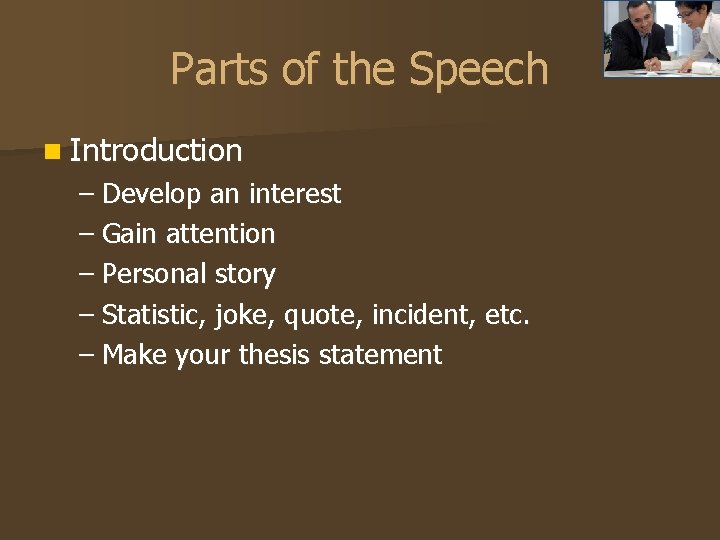 Parts of the Speech n Introduction – Develop an interest – Gain attention –