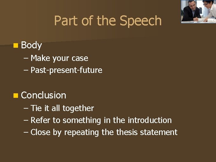 Part of the Speech n Body – Make your case – Past-present-future n Conclusion