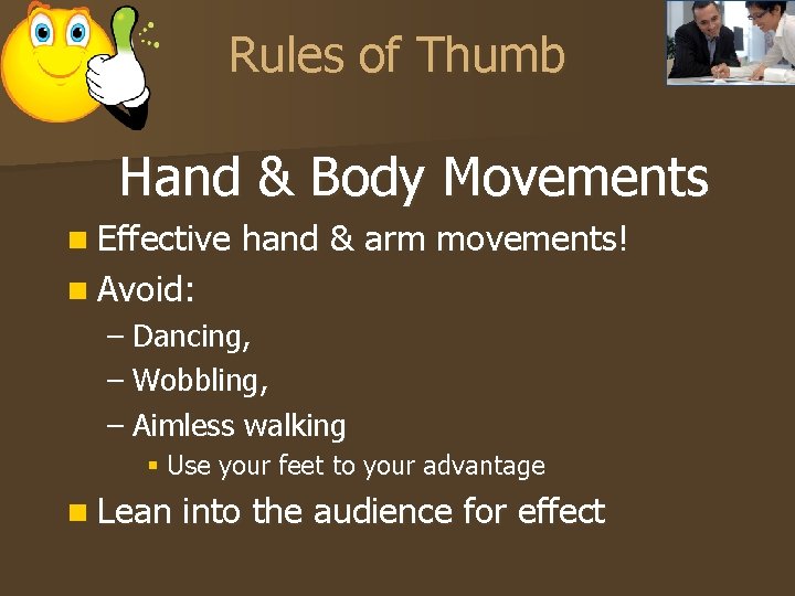 Rules of Thumb Hand & Body Movements n Effective hand & arm movements! n