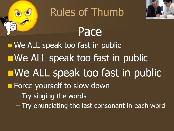 Rules of Thumb Pace n We ALL speak too fast in public n Force