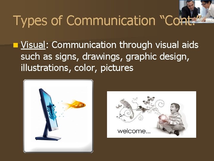 Types of Communication “Cont. ” n Visual: Communication through visual aids such as signs,