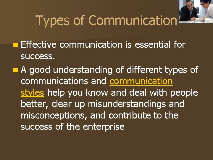 Types of Communication n Effective communication is essential for success. n A good understanding