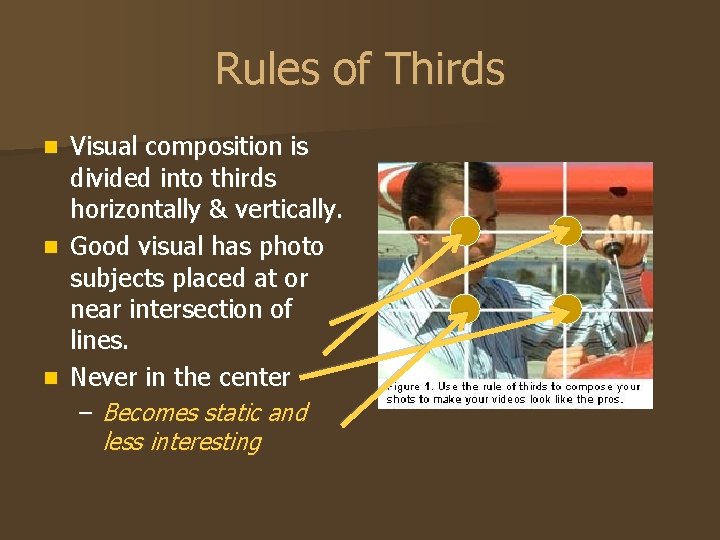 Rules of Thirds Visual composition is divided into thirds horizontally & vertically. n Good