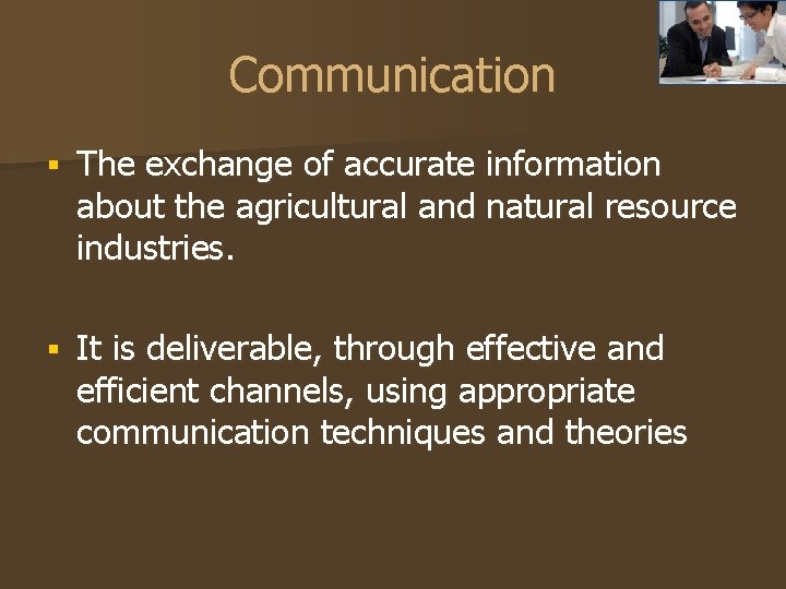 Communication § The exchange of accurate information about the agricultural and natural resource industries.