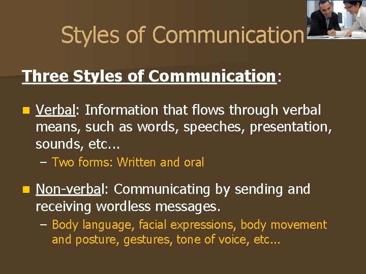Styles of Communication Three Styles of Communication: n Verbal: Information that flows through verbal