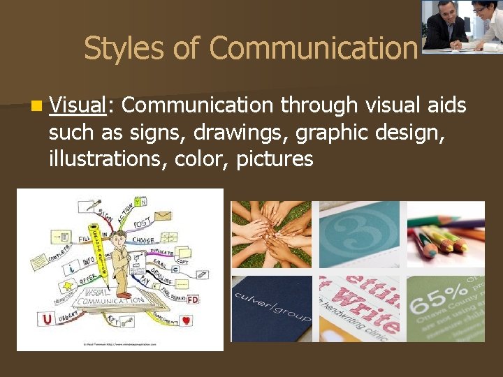 Styles of Communication n Visual: Communication through visual aids such as signs, drawings, graphic