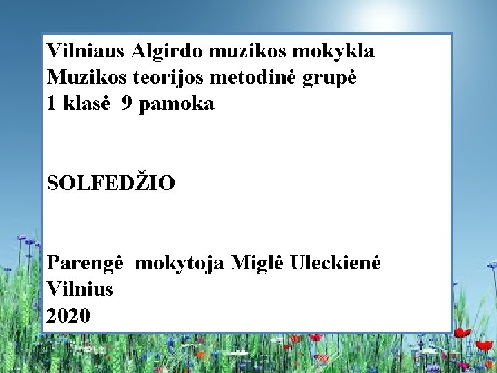 Vilniaus Algirdo muzikos mokykla Muzikos teorijos metodinė grupė 1 klasė 9 pamoka SOLFEDŽIO Parengė