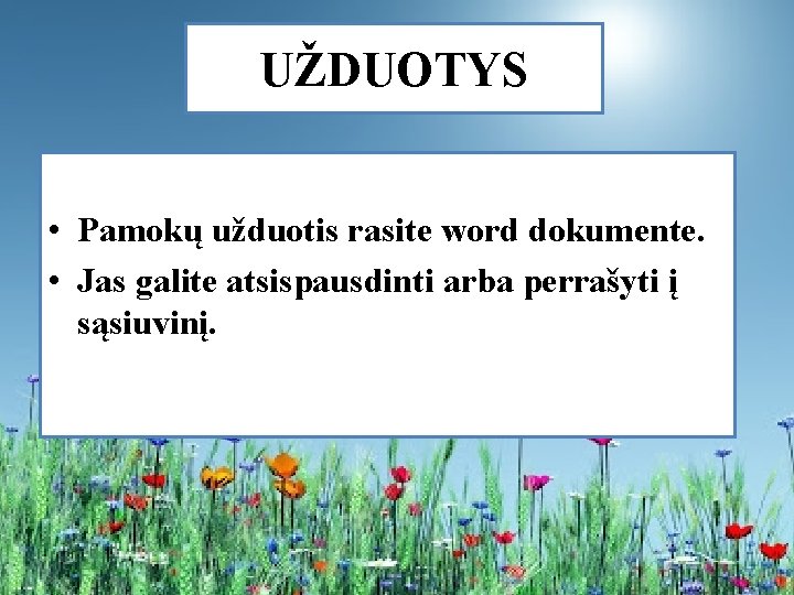 UŽDUOTYS • Pamokų užduotis rasite word dokumente. • Jas galite atsispausdinti arba perrašyti į