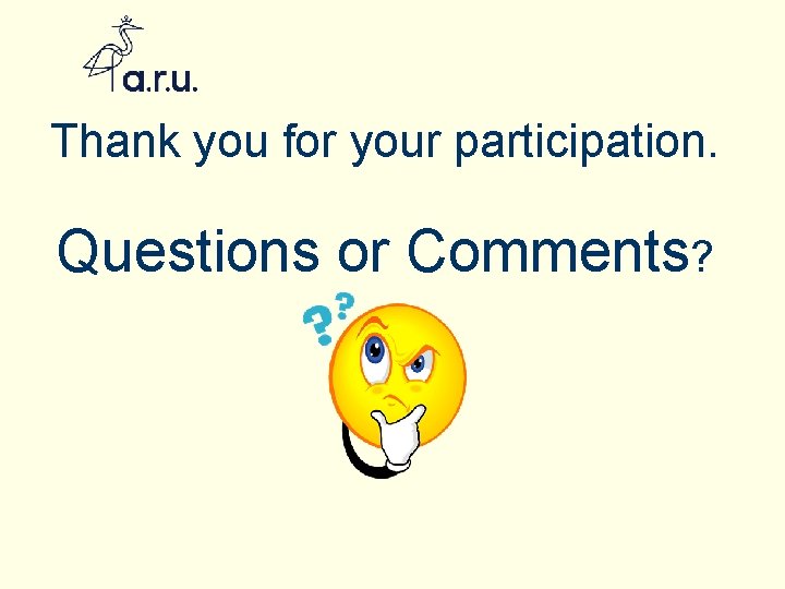 Thank you for your participation. Questions or Comments? 
