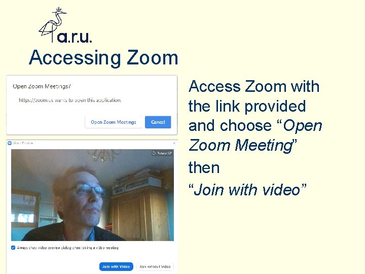 Accessing Zoom Access Zoom with the link provided and choose “Open Zoom Meeting” then