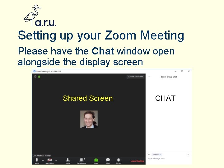 Setting up your Zoom Meeting Please have the Chat window open alongside the display