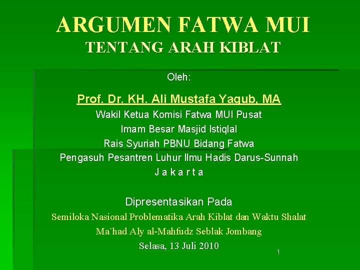 ARGUMEN FATWA MUI TENTANG ARAH KIBLAT Oleh: Prof. Dr. KH. Ali Mustafa Yaqub, MA