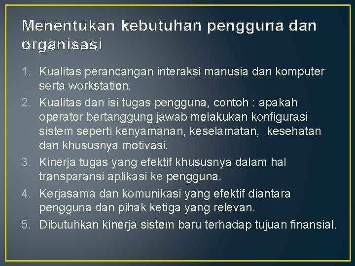 Menentukan kebutuhan pengguna dan organisasi 1. Kualitas perancangan interaksi manusia dan komputer serta workstation. Menentukan kebutuhan pengguna dan organisasi 1. Kualitas perancangan interaksi manusia dan komputer serta workstation.