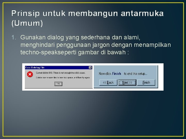 Prinsip untuk membangun antarmuka (Umum) 1. Gunakan dialog yang sederhana dan alami, menghindari penggunaan Prinsip untuk membangun antarmuka (Umum) 1. Gunakan dialog yang sederhana dan alami, menghindari penggunaan