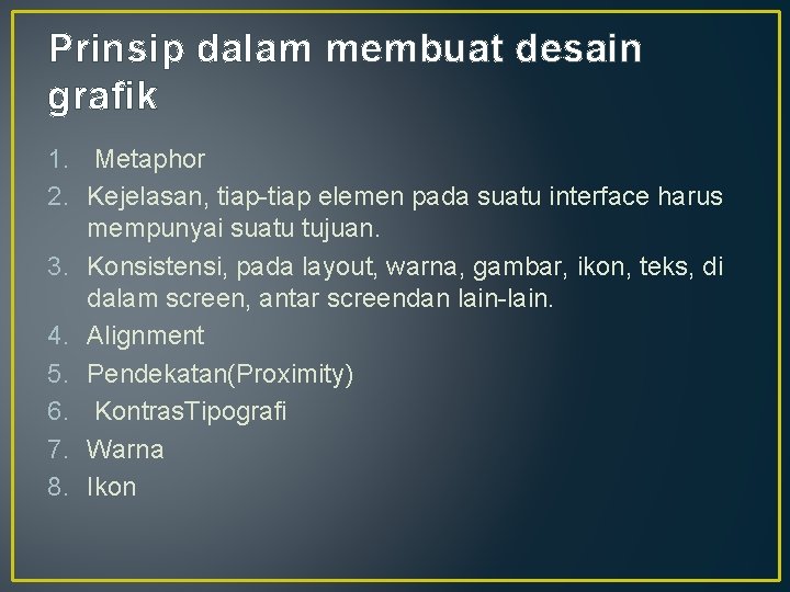 Prinsip dalam membuat desain grafik 1. Metaphor 2. Kejelasan, tiap-tiap elemen pada suatu interface Prinsip dalam membuat desain grafik 1. Metaphor 2. Kejelasan, tiap-tiap elemen pada suatu interface