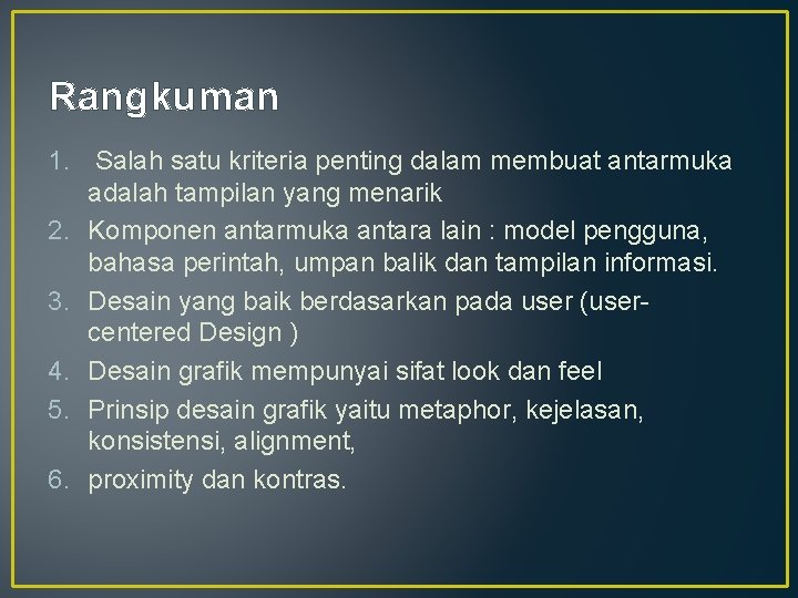 Rangkuman 1. Salah satu kriteria penting dalam membuat antarmuka adalah tampilan yang menarik 2. Rangkuman 1. Salah satu kriteria penting dalam membuat antarmuka adalah tampilan yang menarik 2.