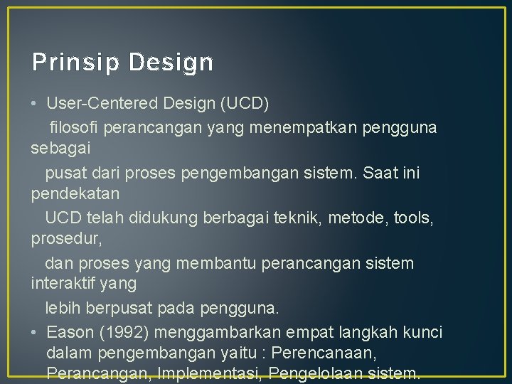Prinsip Design • User-Centered Design (UCD) filosofi perancangan yang menempatkan pengguna sebagai pusat dari Prinsip Design • User-Centered Design (UCD) filosofi perancangan yang menempatkan pengguna sebagai pusat dari