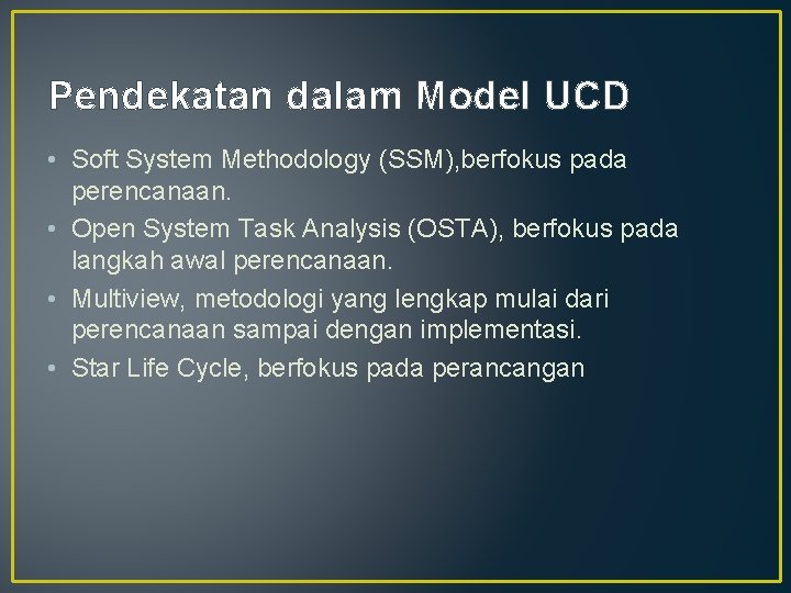 Pendekatan dalam Model UCD • Soft System Methodology (SSM), berfokus pada perencanaan. • Open Pendekatan dalam Model UCD • Soft System Methodology (SSM), berfokus pada perencanaan. • Open