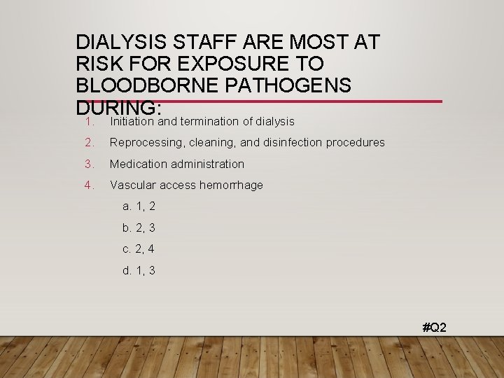 DIALYSIS STAFF ARE MOST AT RISK FOR EXPOSURE TO BLOODBORNE PATHOGENS DURING: 1. Initiation