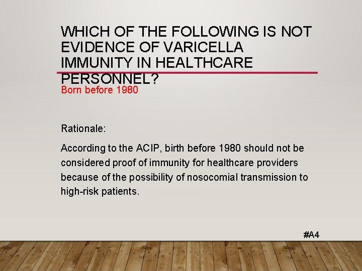 WHICH OF THE FOLLOWING IS NOT EVIDENCE OF VARICELLA IMMUNITY IN HEALTHCARE PERSONNEL? Born