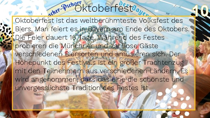 Oktoberfest ist das weltberühmteste Volksfest des Biers. Man feiert es in Bayern am Ende