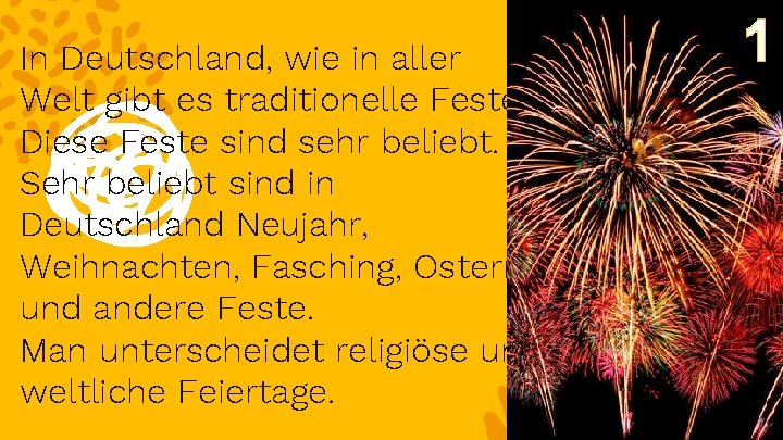 In Deutschland, wie in aller Welt gibt es traditionelle Feste. Diese Feste sind sehr