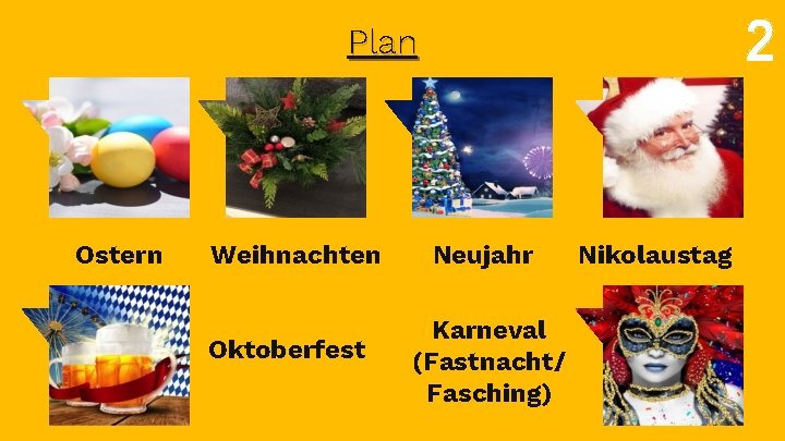 2 Plan Ostern Weihnachten Oktoberfest Neujahr Karneval (Fastnacht/ Fasching) Nikolaustag 