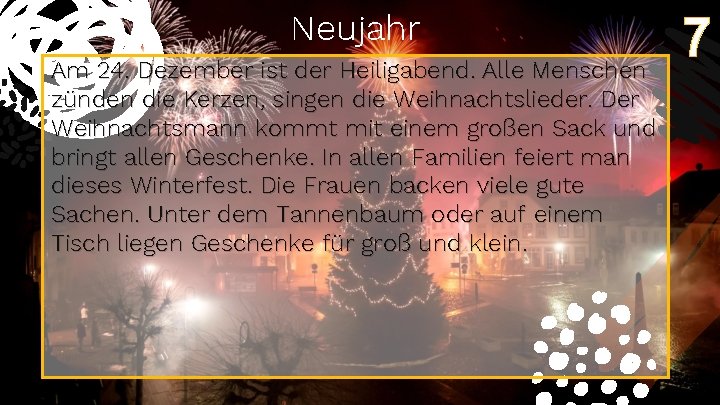 Neujahr Am 24. Dezember ist der Heiligabend. Alle Menschen zünden die Kerzen, singen die