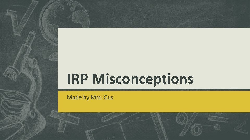 IRP Misconceptions Made by Mrs. Gus 