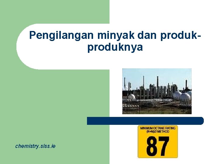 Pengilangan minyak dan produknya chemistry. slss. ie 