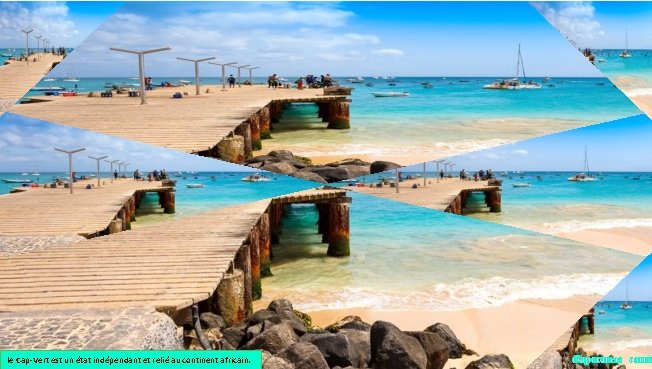 le Cap-Vert est un état indépendant et relié au continent africain. diaporamas carmi 