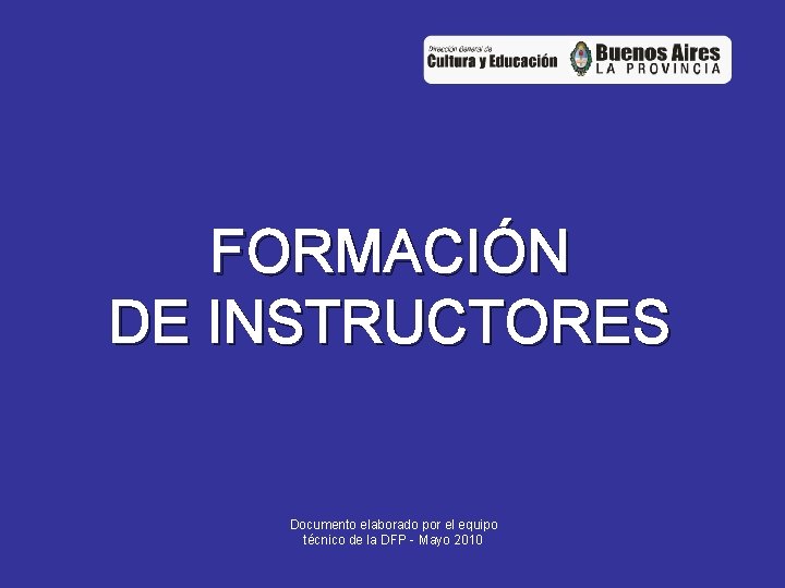 FORMACIÓN DE INSTRUCTORES Documento elaborado por el equipo técnico de la DFP - Mayo