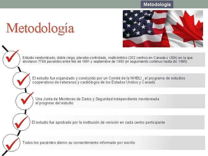 Metodología Estudio randomizado, doble ciego, placebo-controlado, multicéntrico (302 centros en Canada y USA) en Metodología Estudio randomizado, doble ciego, placebo-controlado, multicéntrico (302 centros en Canada y USA) en