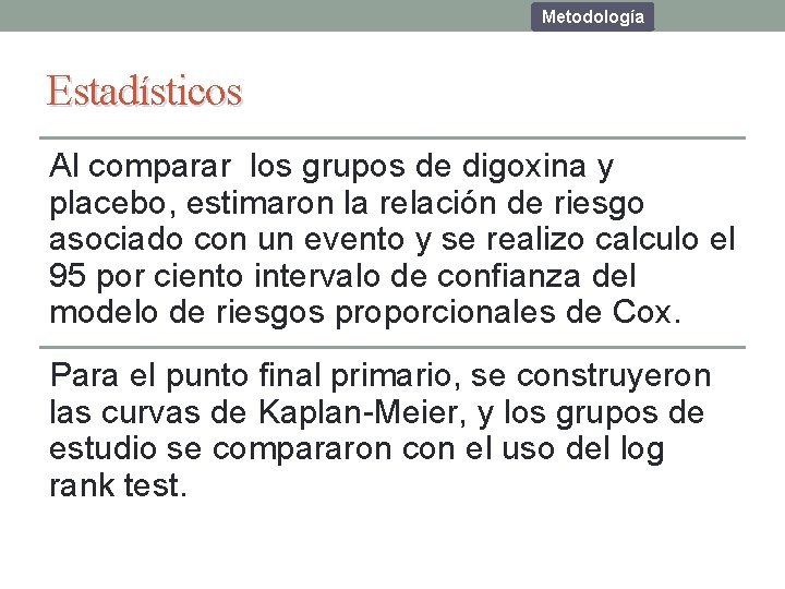 Metodología Estadísticos Al comparar los grupos de digoxina y placebo, estimaron la relación de Metodología Estadísticos Al comparar los grupos de digoxina y placebo, estimaron la relación de