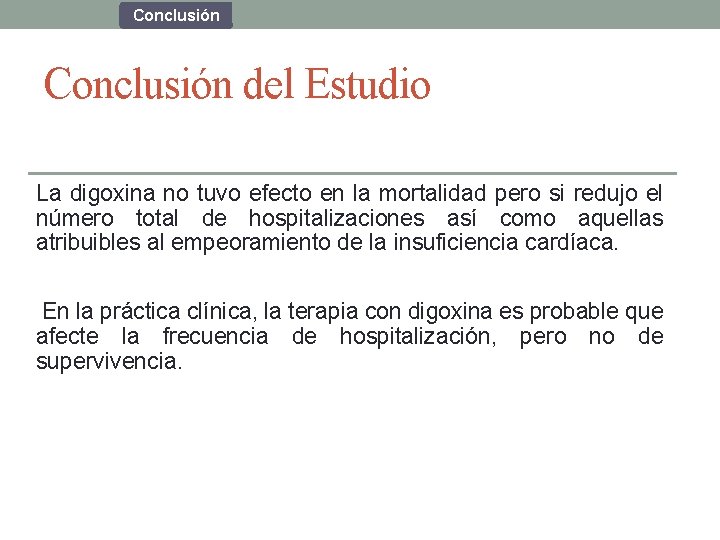 Conclusión del Estudio La digoxina no tuvo efecto en la mortalidad pero si redujo Conclusión del Estudio La digoxina no tuvo efecto en la mortalidad pero si redujo